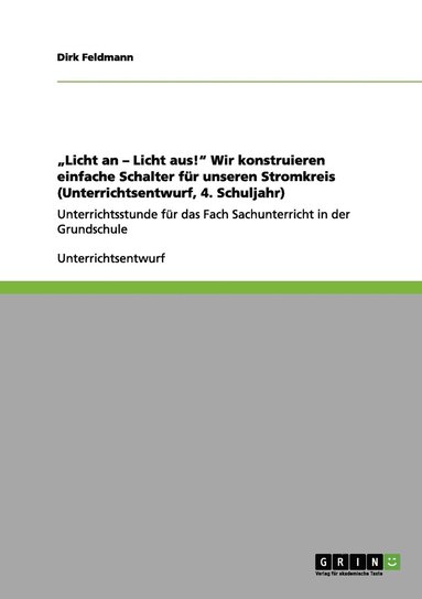 bokomslag "Licht an - Licht aus!" Wir konstruieren einfache Schalter für unseren Stromkreis (Unterrichtsentwurf, 4. Schuljahr)