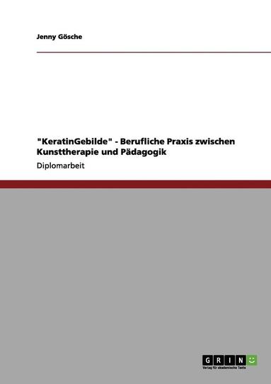 bokomslag 'KeratinGebilde' - Berufliche Praxis zwischen Kunsttherapie und Padagogik