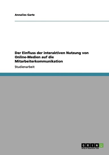 bokomslag Der Einfluss der interaktiven Nutzung von Online-Medien auf die Mitarbeiterkommunikation