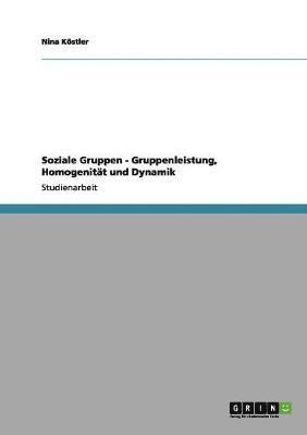 bokomslag Soziale Gruppen - Gruppenleistung, Homogenitt und Dynamik