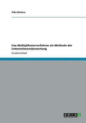 Das Multiplikatorverfahren als Methode der Unternehmensbewertung 1