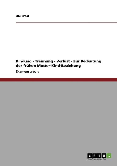 bokomslag Bindung, Trennung, Verlust. Die Bedeutung der frhen Mutter-Kind-Beziehung.