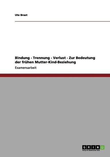 bokomslag Bindung, Trennung, Verlust. Die Bedeutung der frühen Mutter-Kind-Beziehung.