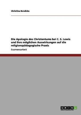 bokomslag Die Apologie des Christentums bei C. S. Lewis und ihre mglichen Auswirkungen auf die religionspdagogische Praxis