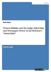 bokomslag Vernon Halliday and the Judge: Editorship and Newspaper Power in Ian McEwan's  "Amsterdam"