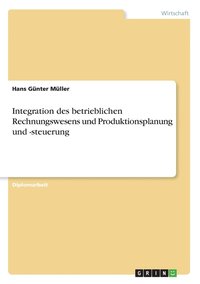 bokomslag Integration des betrieblichen Rechnungswesens und Produktionsplanung und -steuerung