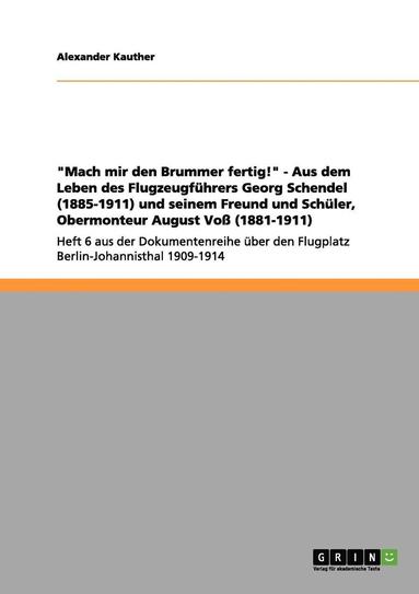 bokomslag &quot;Mach mir den Brummer fertig!&quot; - Aus dem Leben des Flugzeugfhrers Georg Schendel (1885-1911) und seinem Freund und Schler, Obermonteur August Vo (1881-1911)