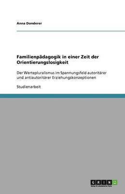 Familienpadagogik in Einer Zeit Der Orientierungslosigkeit 1