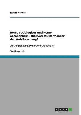 Sascha Walther - Homo sociologicus und Homo oeconomicus - Die zwei Mustermänner der Wahlforschung?, Häftad