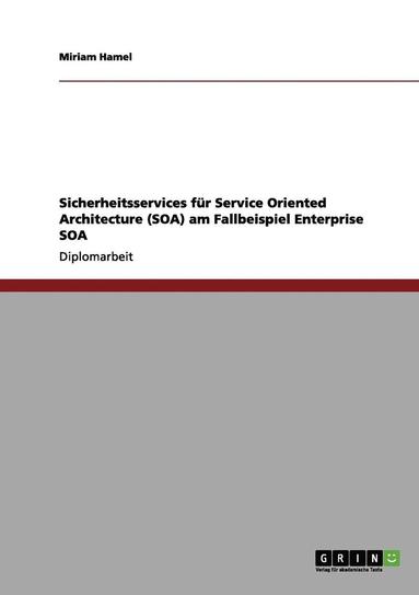 bokomslag Sicherheitsservices Fur Service Oriented Architecture (Soa) Am Fallbeispiel Enterprise Soa