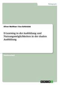 bokomslag E-Learning in der Ausbildung und Nutzungsmglichkeiten in der dualen Ausbildung