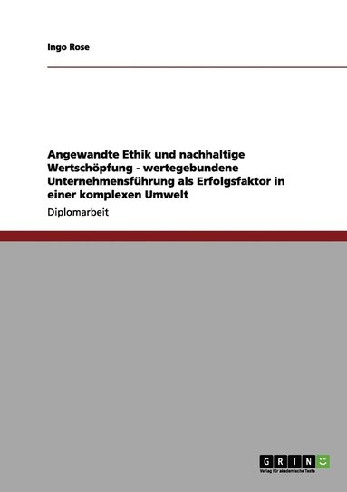 bokomslag Angewandte Ethik und nachhaltige Wertschoepfung - wertegebundene Unternehmensfuhrung als Erfolgsfaktor in einer komplexen Umwelt