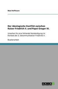 bokomslag Der ideologische Konflikt zwischen Kaiser Friedrich II. und Papst Gregor IX.