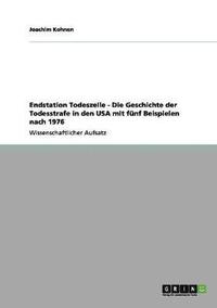 bokomslag Endstation Todeszelle - Die Geschichte der Todesstrafe in den USA mit fünf Beispielen nach 1976
