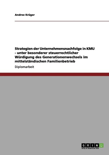 bokomslag Strategien der Unternehmensnachfolge in KMU. Steuerrechtliche Wrdigung des Generationenwechsels im mittelstndischen Familienbetrieb