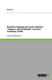 bokomslag Kreativer Umgang mit einem Gedicht - Augen in der Grossstadt von Kurt Tucholsky (1930)