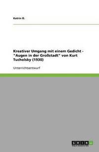 bokomslag Kreativer Umgang mit einem Gedicht - &quot;Augen in der Grostadt&quot; von Kurt Tucholsky (1930)