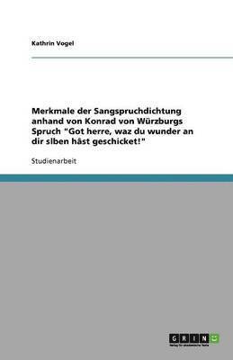 bokomslag Merkmale der Sangspruchdichtung anhand von Konrad von Würzburgs Spruch "Got herre, waz du wunder an dir slben hâst geschicket!"