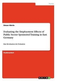 bokomslag Evaluating the Employment Effects of Public Sector Sponsored Training in East Germany