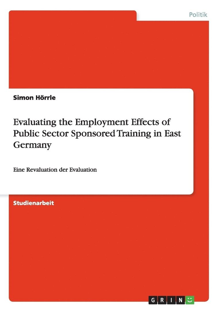 Evaluating the Employment Effects of Public Sector Sponsored Training in East Germany 1