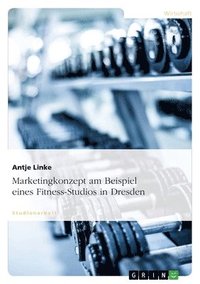 bokomslag Marketingkonzept am Beispiel eines Fitness-Studios in Dresden