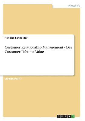Customer Relationship Management - Der Customer Lifetime Value 1