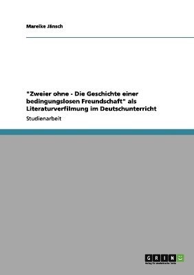 &quot;Zweier ohne - Die Geschichte einer bedingungslosen Freundschaft&quot; als Literaturverfilmung im Deutschunterricht 1