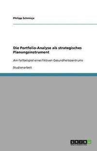 bokomslag Die Portfolio-Analyse als strategisches Planungsinstrument