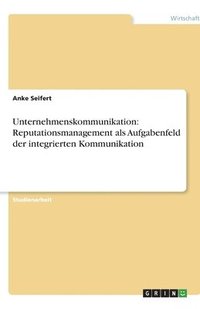 bokomslag Unternehmenskommunikation: Reputationsmanagement als Aufgabenfeld der integrierten Kommunikation