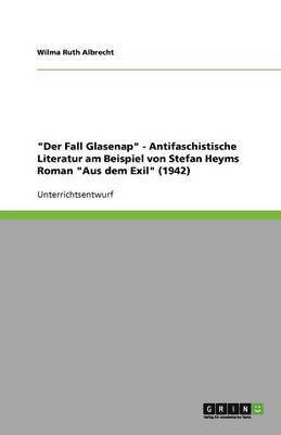 'Der Fall Glasenap' - Antifaschistische Literatur am Beispiel von Stefan Heyms Roman 'Aus dem Exil' (1942) 1