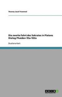 bokomslag Die Zweite Fahrt Des Sokrates in Platons Dialog Phaidon 95a-102a