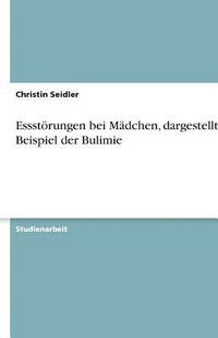 bokomslag Essstorungen Bei Madchen, Dargestellt Am Beispiel Der Bulimie