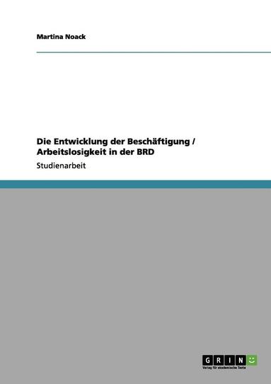 bokomslag Die Entwicklung Der Beschaftigung / Arbeitslosigkeit in Der Brd