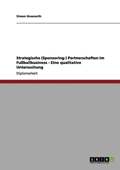 bokomslag Strategische (Sponsoring-) Partnerschaften im Fuballbusiness - Eine qualitative Untersuchung