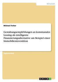 bokomslag Gestaltungsempfehlungen an Kommunales Leasing ALS Intelligente Finanzierungsalternative Am Beispiel Einer Immobilieninvestition