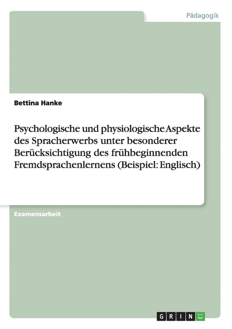 Psychologische und physiologische Aspekte des Spracherwerbs unter besonderer Berücksichtigung des frühbeginnenden Fremdsprachenlernens (Beispiel