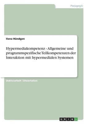 Hypermediakompetenz - Allgemeine und programmspezifische Teilkompetenzen der Interaktion mit hypermedialen Systemen 1