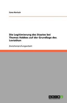 bokomslag Die Legitimierung Des Staates Bei Thomas Hobbes Auf Der Grundlage Des Leviathan