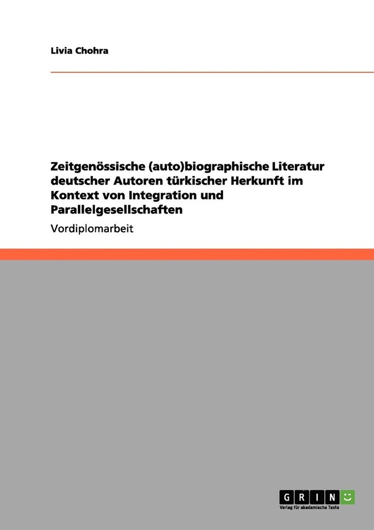 Zeitgenoessische (auto)biographische Literatur deutscher Autoren turkischer Herkunft im Kontext von Integration und Parallelgesellschaften 1