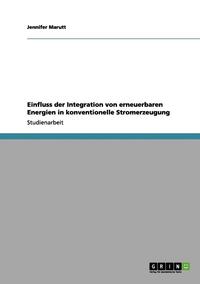 bokomslag Einfluss Der Integration Von Erneuerbaren Energien in Konventionelle Stromerzeugung