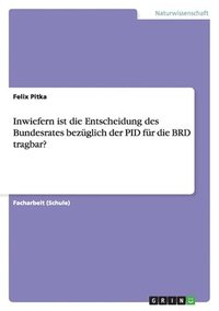 bokomslag Inwiefern Ist Die Entscheidung Des Bundesrates Bezuglich Der Pid Fur Die Brd Tragbar?