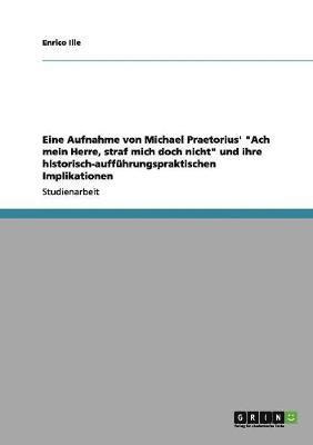 bokomslag Eine Aufnahme Von Michael Praetorius' 'Ach Mein Herre, Straf Mich Doch Nicht' Und Ihre Historisch-Auffuhrungspraktischen Implikationen