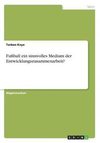 bokomslag Fußball ein sinnvolles Medium der Entwicklungszusammenarbeit?
