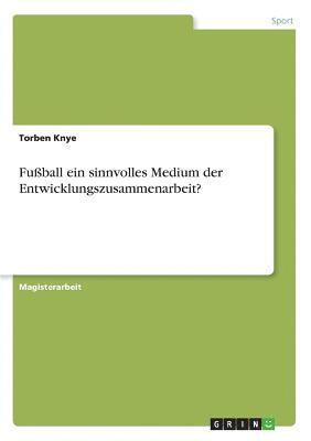bokomslag Fußball ein sinnvolles Medium der Entwicklungszusammenarbeit?