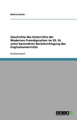 bokomslag Geschichte des Unterrichts der Modernen Fremdsprachen im 20. Jh. unter besonderer Berücksichtigung des Englischunterrichts