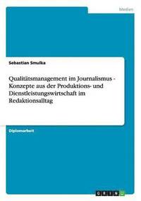 bokomslag Qualitätsmanagement im Journalismus - Konzepte aus der Produktions- und Dienstleistungswirtschaft im Redaktionsalltag
