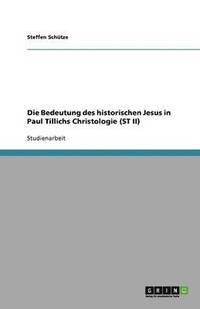 bokomslag Die Bedeutung des historischen Jesus in Paul Tillichs Christologie (ST II)