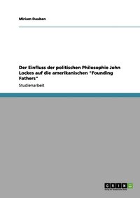 bokomslag Einfluss der politischen Philosophie John Lockes auf die amerikanischen "Founding Fathers"