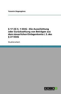 bokomslag  17 (4) S. 1 EStG - Die Ausschuttung oder Zuruckzahlung von Betragen aus dem steuerlichen Einlagenkonto i. S. des  27 KStG