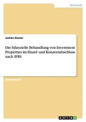 bokomslag Die Bilanzielle Behandlung Von Investment Properties Im Einzel- Und Konzernabschluss Nach Ifrs